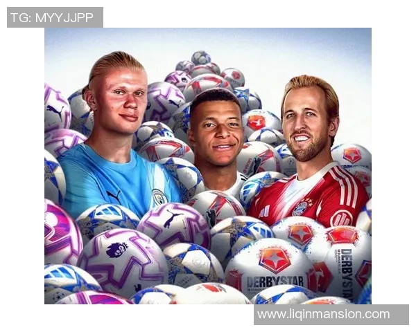 姆巴佩哈兰德领衔新生代巨星掀起欧洲足坛新格局